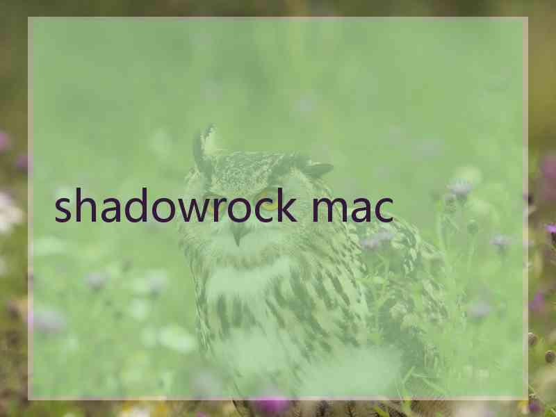 shadowrock mac