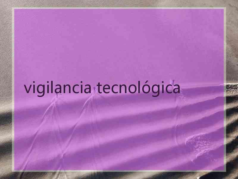 vigilancia tecnológica