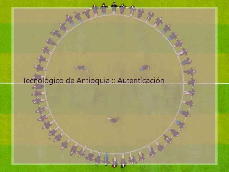 Tecnológico de Antioquia :: Autenticación