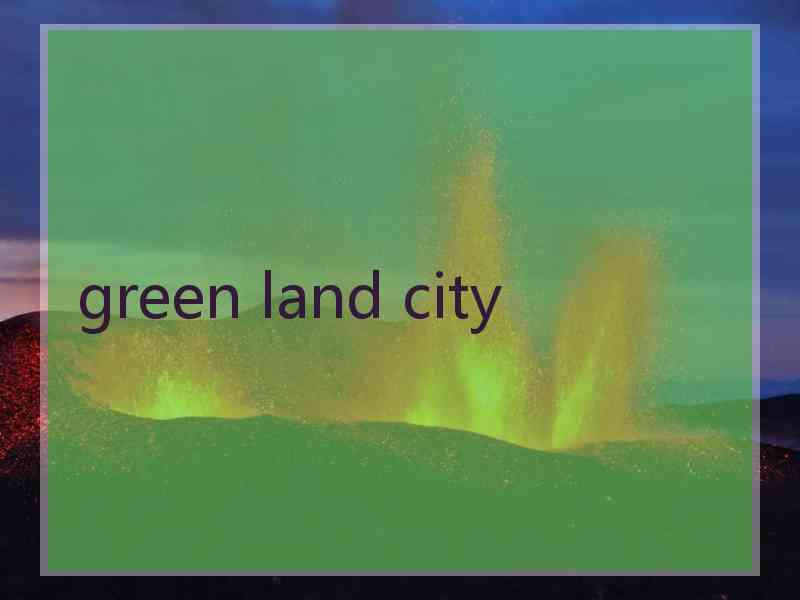 green land city