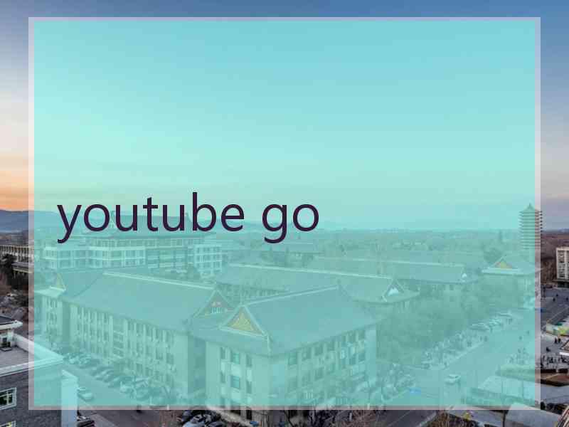 youtube go