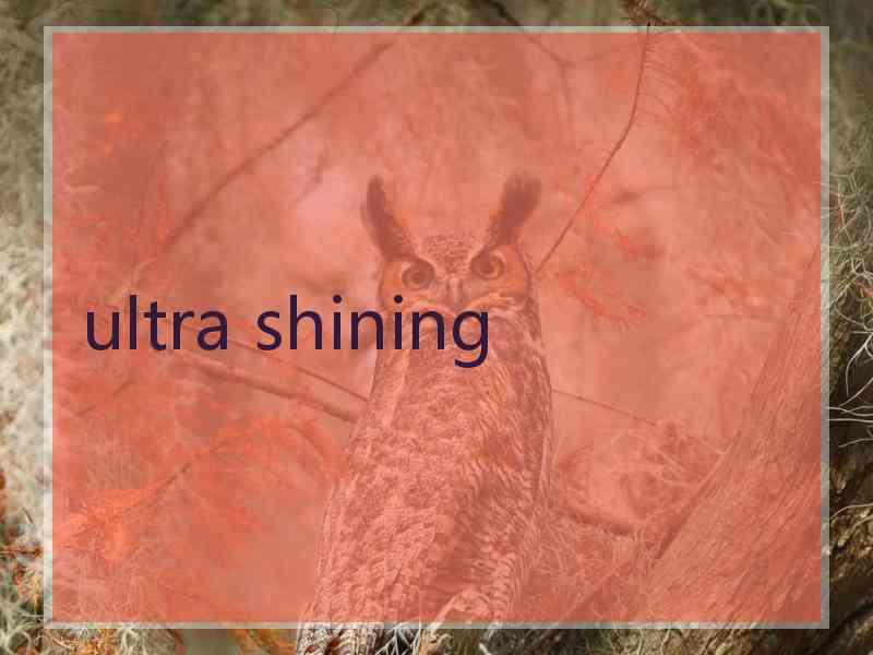 ultra shining