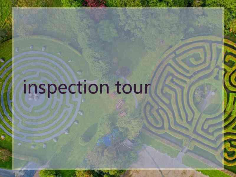 inspection tour