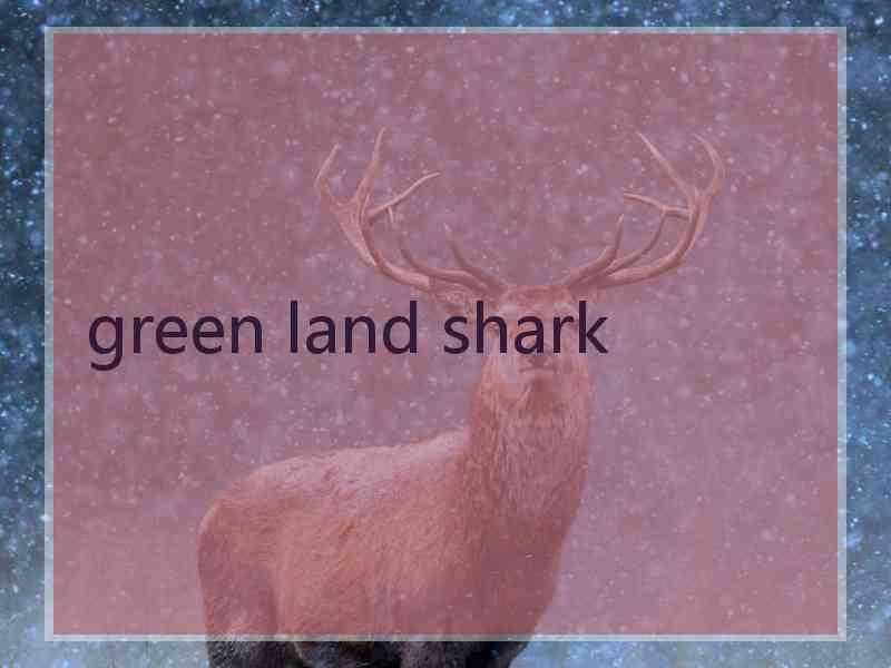 green land shark