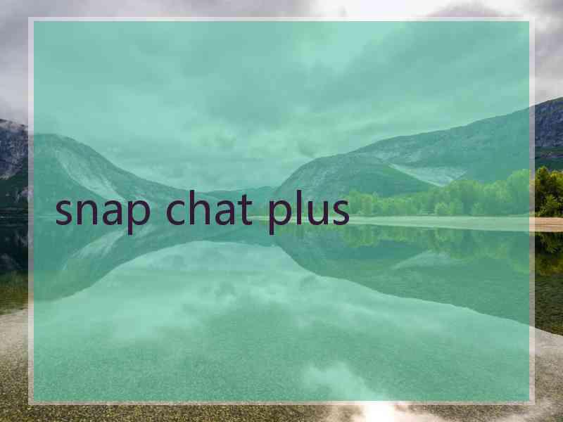 snap chat plus