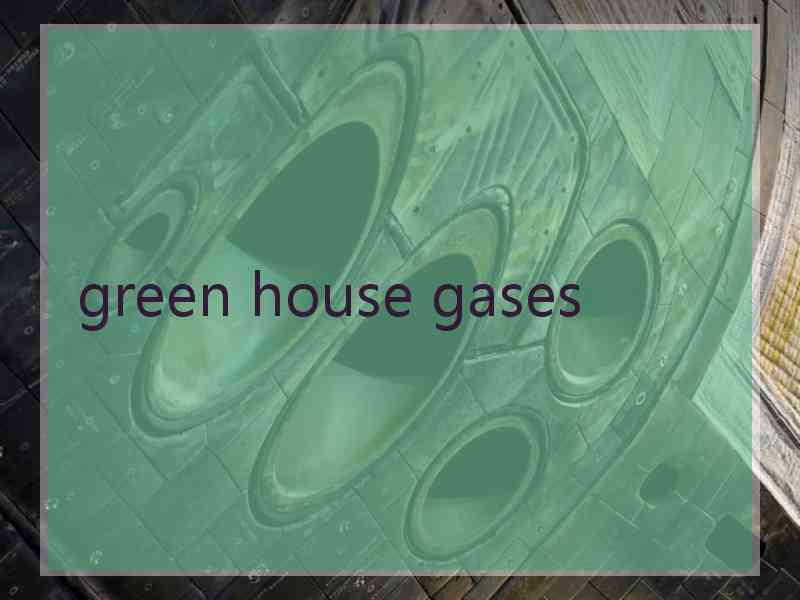 green house gases