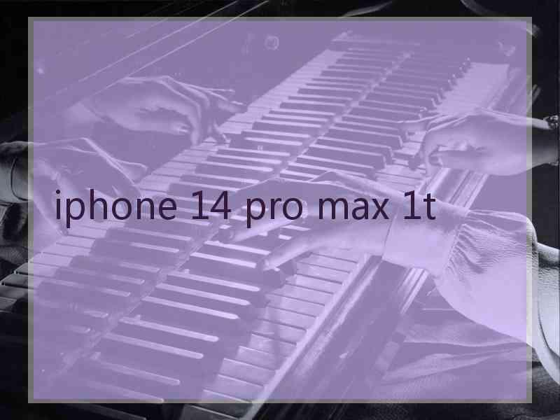 iphone 14 pro max 1t