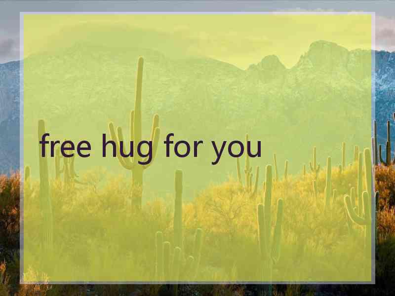 free hug for you