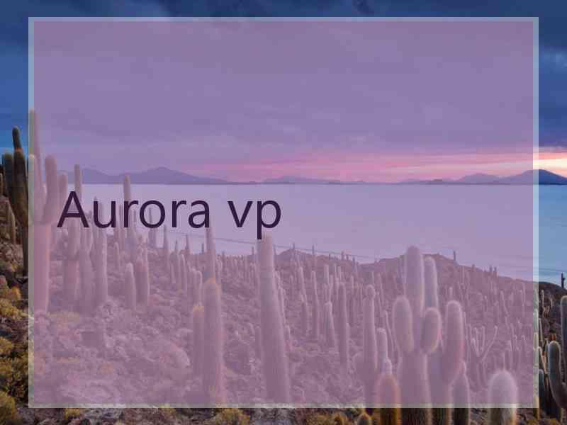 Aurora vp