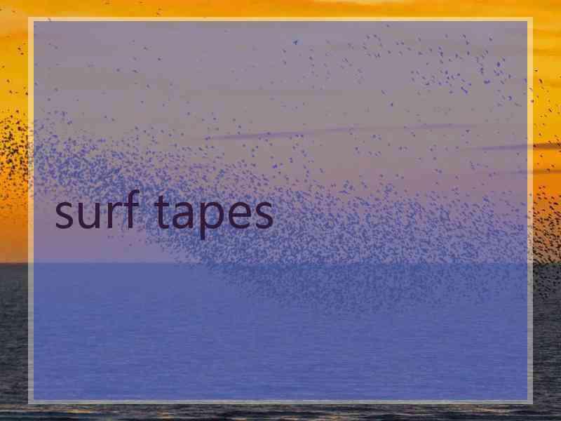 surf tapes