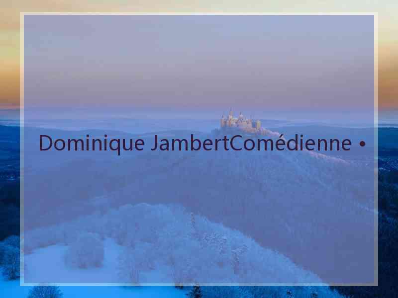 Dominique JambertComédienne •